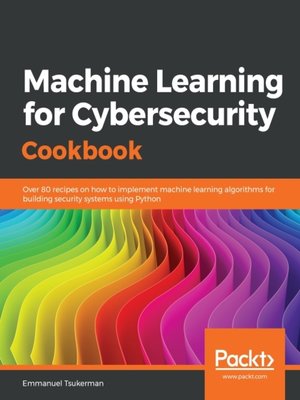 cover image of Machine Learning for Cybersecurity Cookbook